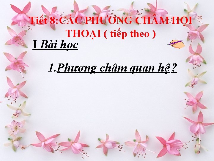 Tiê t 8: CÁC PHƯƠNG CH M HỘI THOẠI ( tiếp theo ) I