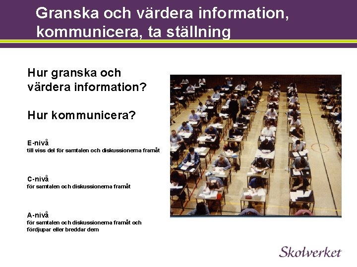 Granska och värdera information, kommunicera, ta ställning Hur granska och värdera information? Hur kommunicera?