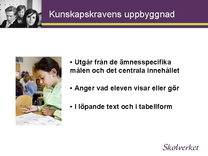 Kunskapskravens uppbyggnad • Utgår från de ämnesspecifika målen och det centrala innehållet • Anger