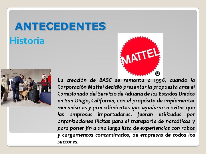 ANTECEDENTES Historia La creación de BASC se remonta a 1996, cuando la Corporación Mattel