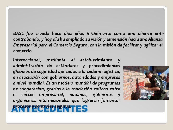 BASC fue creado hace diez años inicialmente como una alianza anticontrabando, y hoy día