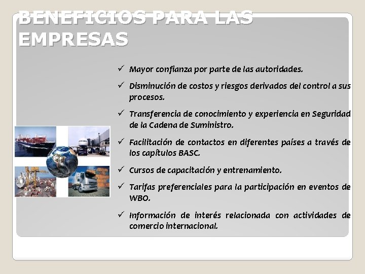 BENEFICIOS PARA LAS EMPRESAS ü Mayor confianza por parte de las autoridades. ü Disminución