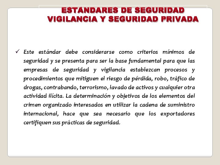 ESTÁNDARES DE SEGURIDAD VIGILANCIA Y SEGURIDAD PRIVADA ü Este estándar debe considerarse como criterios