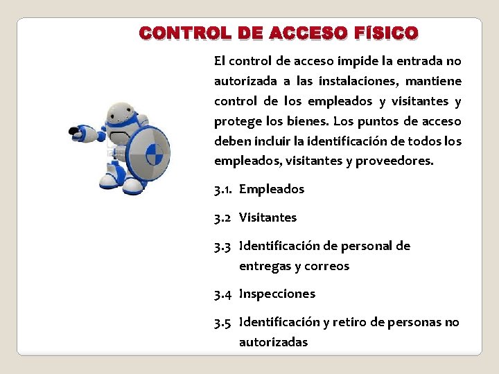 CONTROL DE ACCESO FÍSICO El control de acceso impide la entrada no autorizada a