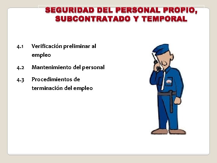 SEGURIDAD DEL PERSONAL PROPIO, SUBCONTRATADO Y TEMPORAL 4. 1 Verificación preliminar al empleo 4.