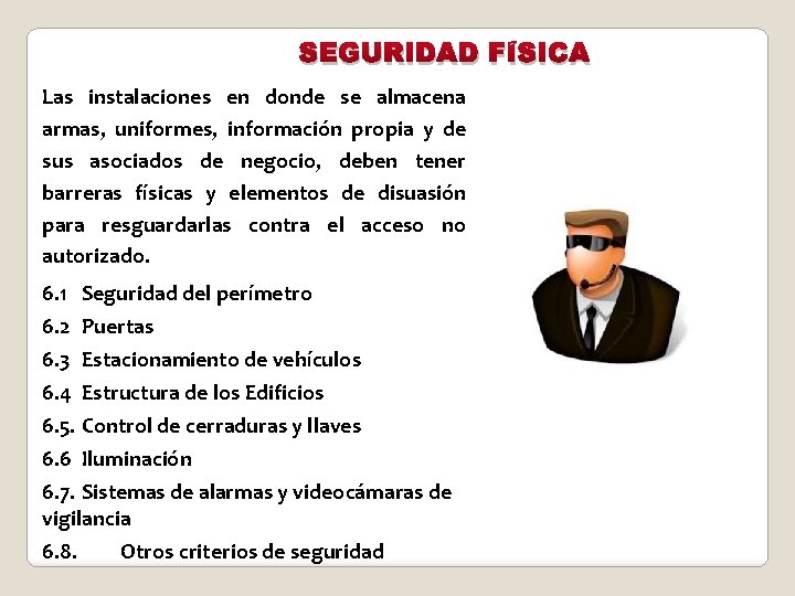 SEGURIDAD FÍSICA Las instalaciones en donde se almacena armas, uniformes, información propia y de