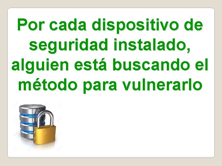 Por cada dispositivo de seguridad instalado, alguien está buscando el método para vulnerarlo 