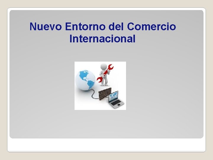Nuevo Entorno del Comercio Internacional 
