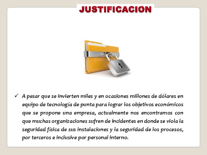 JUSTIFICACIÓN ü A pesar que se invierten miles y en ocasiones millones de dólares