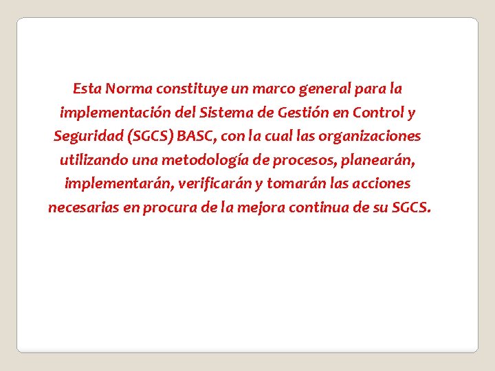 Esta Norma constituye un marco general para la implementación del Sistema de Gestión en