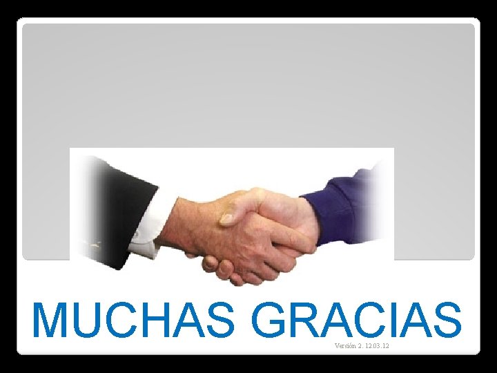 MUCHAS GRACIAS Versión 2. 12. 03. 12 