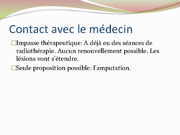 Contact avec le médecin �Impasse thérapeutique: A déjà eu des séances de radiothérapie. Aucun Contact avec le médecin �Impasse thérapeutique: A déjà eu des séances de radiothérapie. Aucun