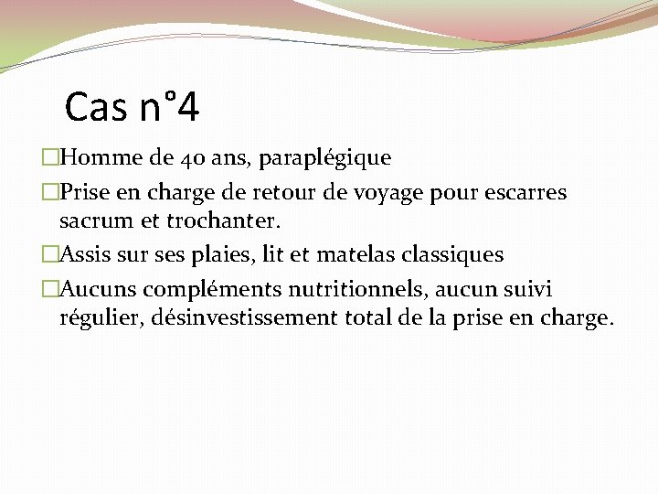 Cas n° 4 �Homme de 40 ans, paraplégique �Prise en charge de retour de Cas n° 4 �Homme de 40 ans, paraplégique �Prise en charge de retour de