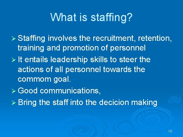 What is staffing? Ø Staffing involves the recruitment, retention, training and promotion of personnel