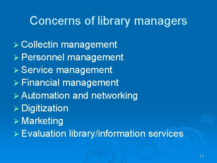 Concerns of library managers Ø Collectin management Ø Personnel management Ø Service management Ø