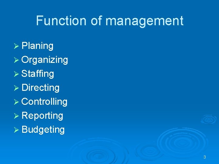 Function of management Ø Planing Ø Organizing Ø Staffing Ø Directing Ø Controlling Ø