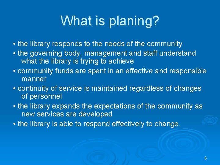 What is planing? • the library responds to the needs of the community •