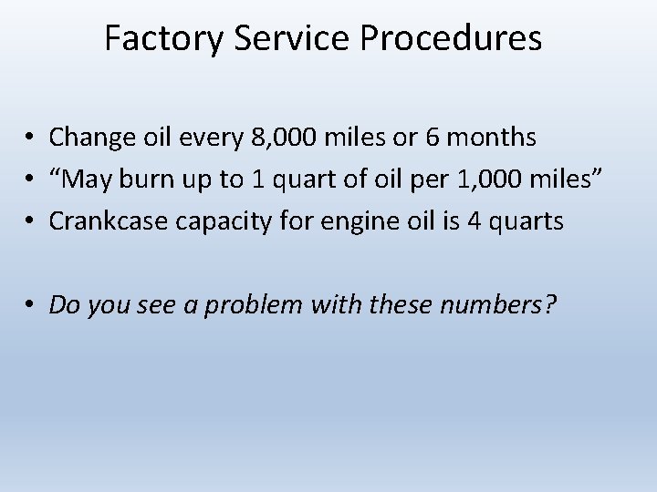 Factory Service Procedures • Change oil every 8, 000 miles or 6 months •