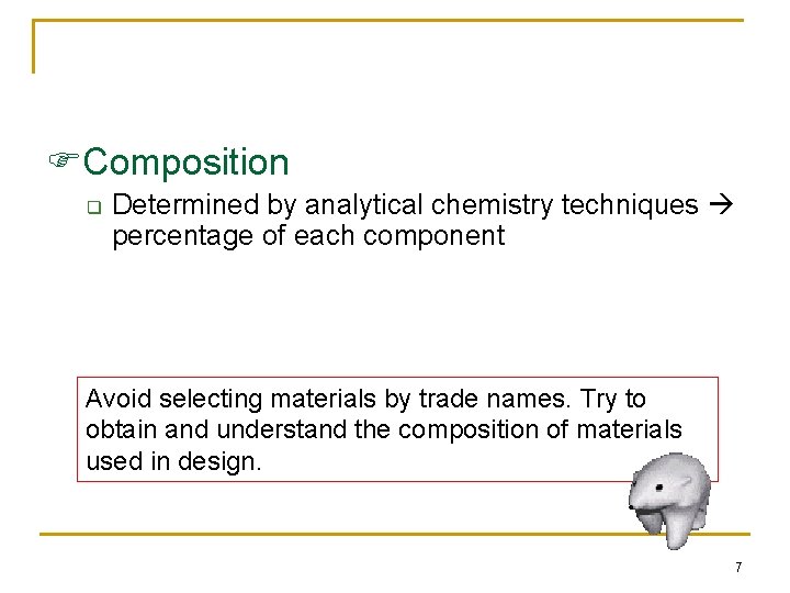  Composition q Determined by analytical chemistry techniques percentage of each component Avoid selecting