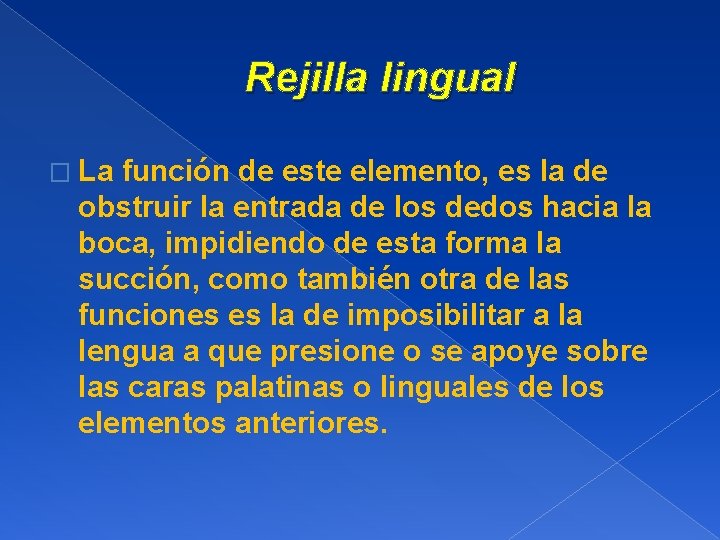 Rejilla lingual � La función de este elemento, es la de obstruir la entrada