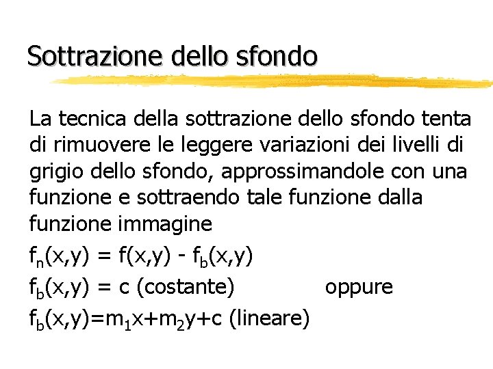 Sottrazione dello sfondo La tecnica della sottrazione dello sfondo tenta di rimuovere le leggere