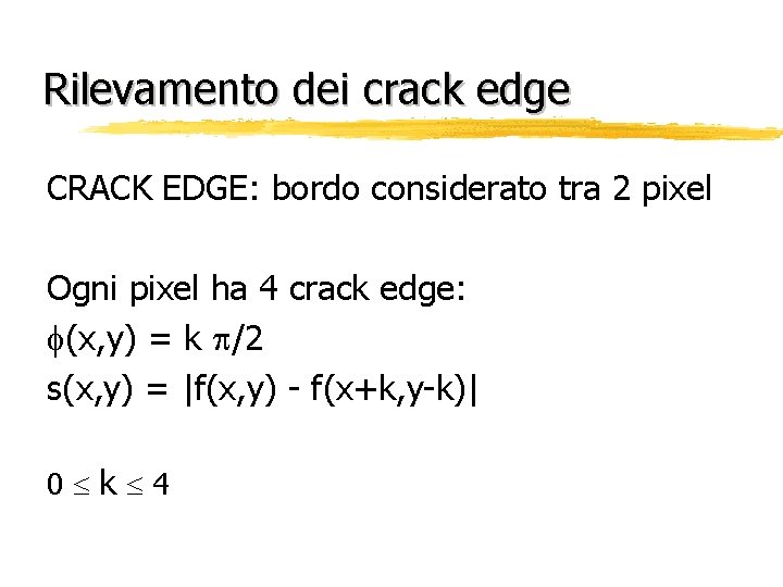 Rilevamento dei crack edge CRACK EDGE: bordo considerato tra 2 pixel Ogni pixel ha