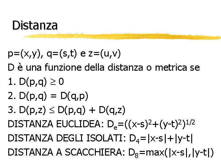 Distanza p=(x, y), q=(s, t) e z=(u, v) D è una funzione della distanza