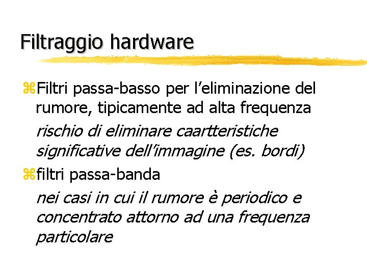 Filtraggio hardware z. Filtri passa-basso per l’eliminazione del rumore, tipicamente ad alta frequenza rischio