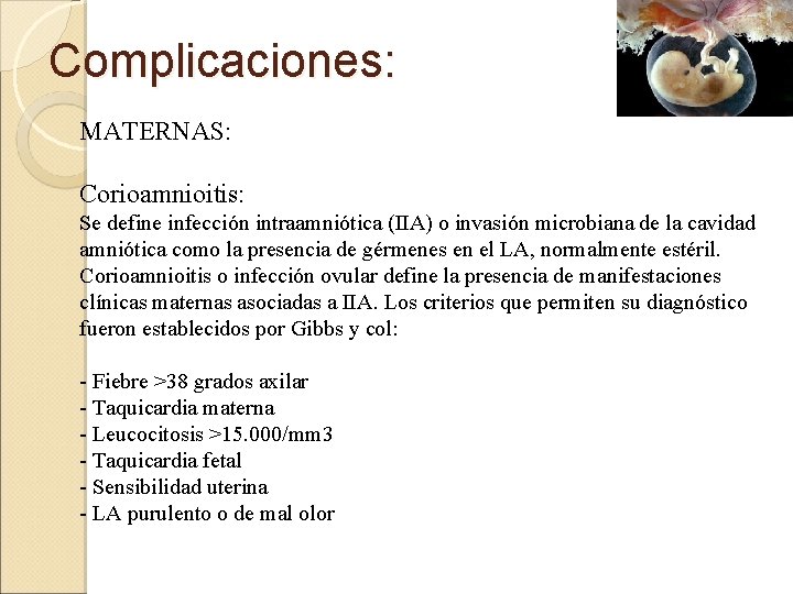 Complicaciones: MATERNAS: Corioamnioitis: Se define infección intraamniótica (IIA) o invasión microbiana de la cavidad