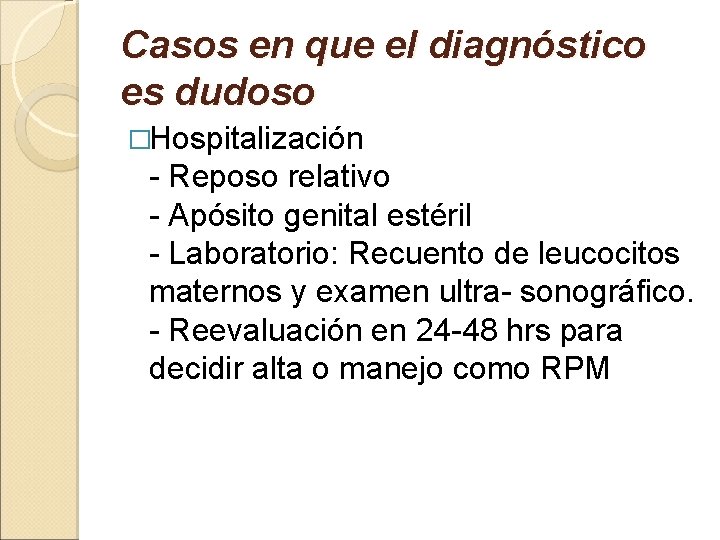 Casos en que el diagnóstico es dudoso �Hospitalización - Reposo relativo - Apósito genital