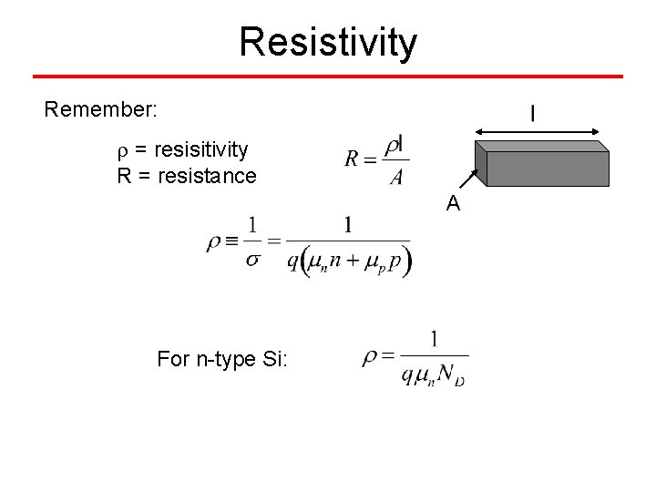 Resistivity Remember: = resisitivity R = resistance A For n-type Si: 
