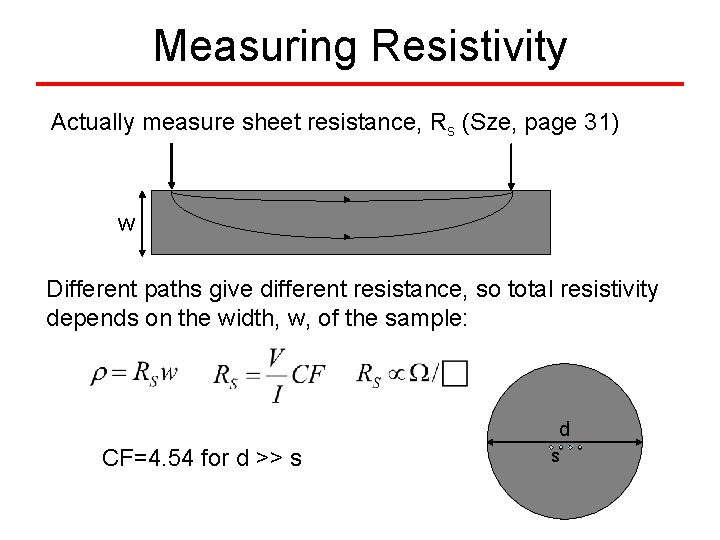 Measuring Resistivity Actually measure sheet resistance, Rs (Sze, page 31) w Different paths give