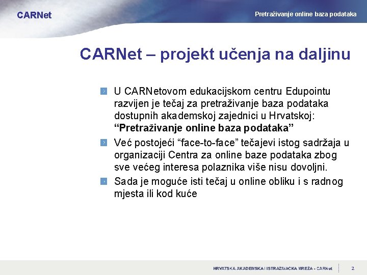 CARNet Pretraživanje online baza podataka CARNet – projekt učenja na daljinu U CARNetovom edukacijskom