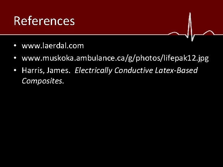References • www. laerdal. com • www. muskoka. ambulance. ca/g/photos/lifepak 12. jpg • Harris,