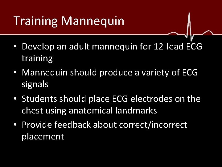 Training Mannequin • Develop an adult mannequin for 12 -lead ECG training • Mannequin