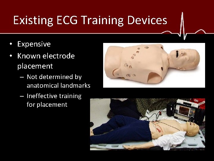 Existing ECG Training Devices • Expensive • Known electrode placement – Not determined by