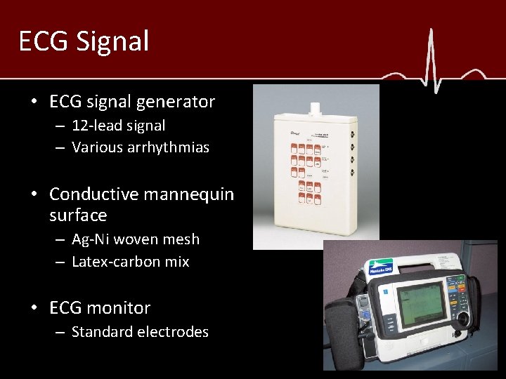 ECG Signal • ECG signal generator – 12 -lead signal – Various arrhythmias •