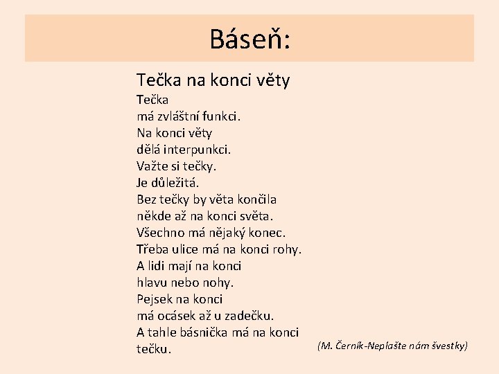 Báseň: Tečka na konci věty Tečka má zvláštní funkci. Na konci věty dělá interpunkci.