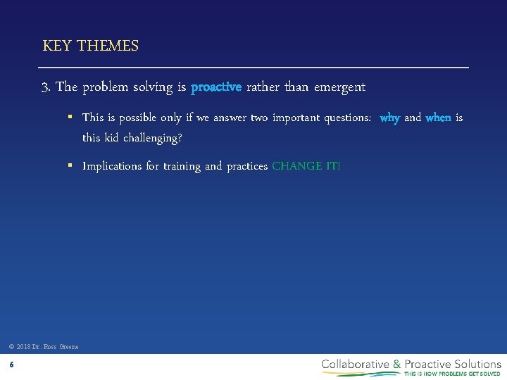 KEY THEMES 3. The problem solving is proactive rather than emergent § This is