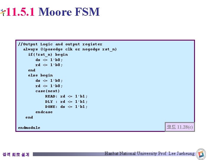 11. 5. 1 Moore FSM //Output Logic and output register always @(posedge clk or