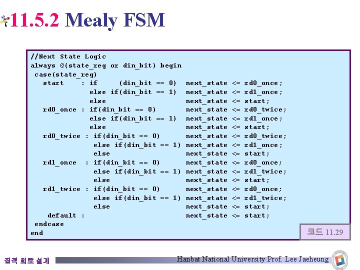 11. 5. 2 Mealy FSM //Next State Logic always @(state_reg or din_bit) begin case(state_reg)