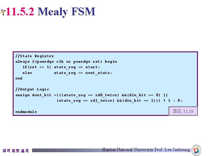 11. 5. 2 Mealy FSM //State Register always @(posedge clk or posedge rst) begin