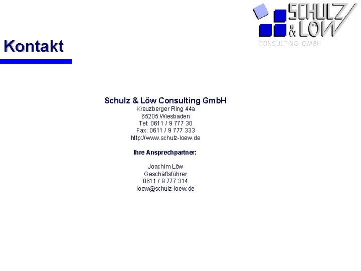 Kontakt Schulz & Löw Consulting Gmb. H Kreuzberger Ring 44 a 65205 Wiesbaden Tel: