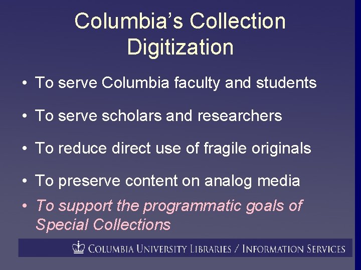 Columbia’s Collection Digitization • To serve Columbia faculty and students • To serve scholars