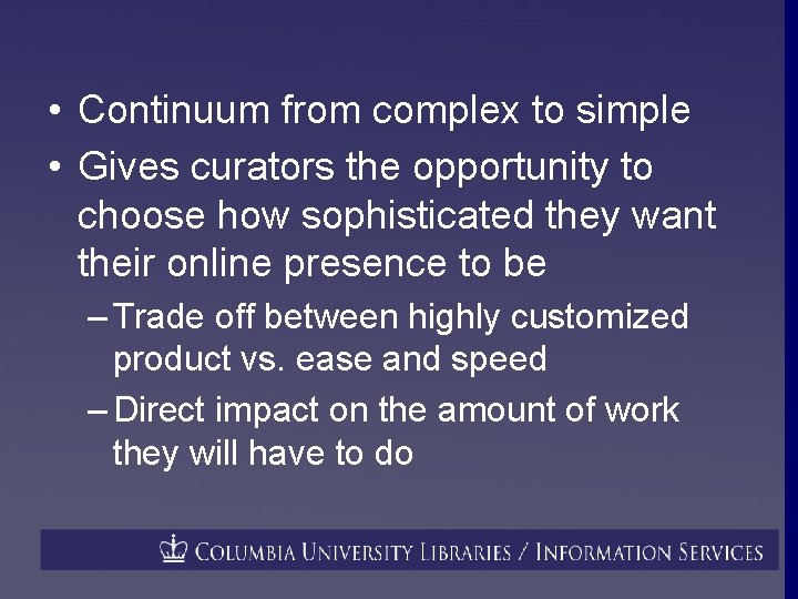  • Continuum from complex to simple • Gives curators the opportunity to choose