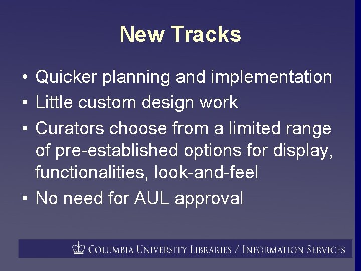 New Tracks • Quicker planning and implementation • Little custom design work • Curators