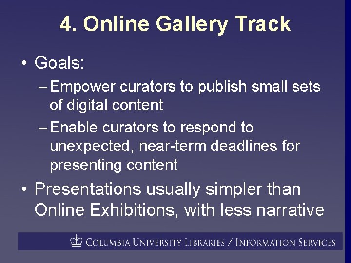 4. Online Gallery Track • Goals: – Empower curators to publish small sets of