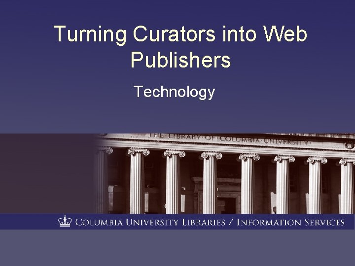 Turning Curators into Web Publishers Technology 