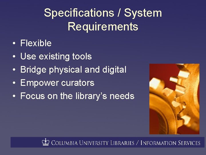 Specifications / System Requirements • • • Flexible Use existing tools Bridge physical and