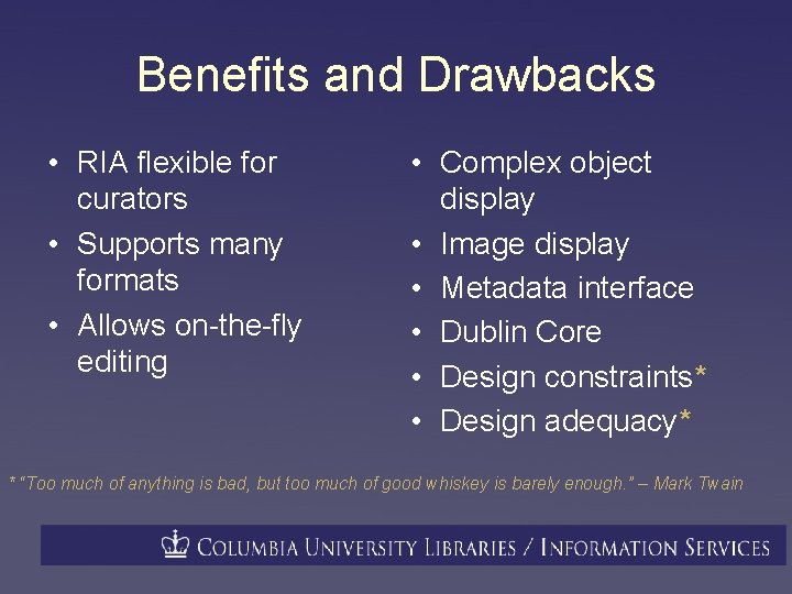 Benefits and Drawbacks • RIA flexible for curators • Supports many formats • Allows